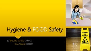 Hygiene & FOOD Safety
By: Bhavisha JANGID (309713)
Krish VATANI (309881)
 