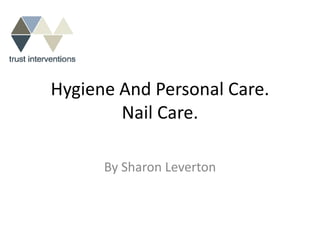 Hygiene And Personal Care.
        Nail Care.

      By Sharon Leverton
 