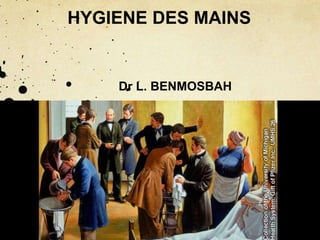 HYGIENE DES MAINS
Dr L. BENMOSBAH
 