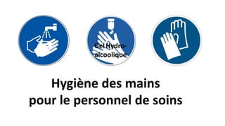 Hygiène des mains
pour le personnel de soins
GelHydro-
alcoolique
 