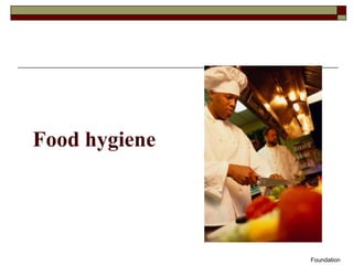Food hygiene
Foundation
 