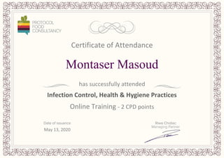 Certificate of Attendance
Montaser Masoud
has successfully attended
Infection Control, Health & Hygiene Practices
Online Training - 2 CPD points
May 13, 2020
 