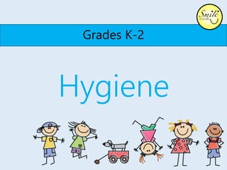 Grades K-2
Hygiene
 