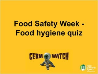 Food Safety Week -
Food hygiene quiz
 