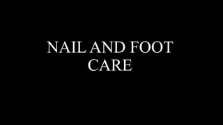 NAIL AND FOOT
CARE
 
