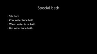 Special bath
• Sitz bath
• Cool water tube bath
• Warm water tube bath
• Hot water tube bath
 