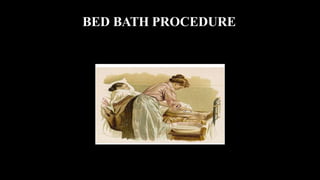 BED BATH PROCEDURE
 