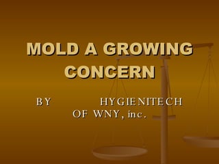 MOLD A GROWING CONCERN BY  HYGIENITECH OF WNY, inc. 