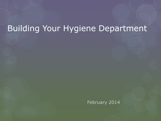 Building Your Hygiene Department

February 2014

 