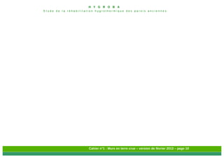 H Y G R O B A
E t u d e d e l a r é h a b i l i t a t i o n h y g r o t h e r m i q u e d e s p a r o i s a n c i e n n e s
Cahier n°1 : Murs en terre crue – version de février 2013 – page 10
 