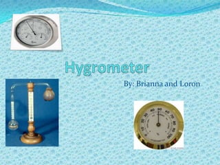 Hygrometer By: Brianna and Loron 