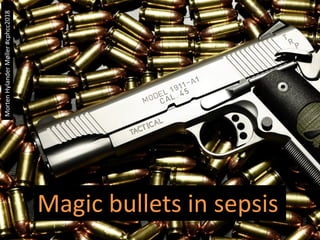 Magic bullets in sepsis
MortenHylanderMøller#cphcc2018
 