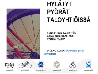 HYLÄTYT
PYÖRÄT
TALOYHTIÖISSÄ
KUINKA TOIMIA TALOYHTIÖN
VARASTOON HYLÄTTYJEN
PYÖRIEN KANSSA

OHJE VERKOSSA: bit.ly/hylatyt-pyorat-taloyhtioissa

 