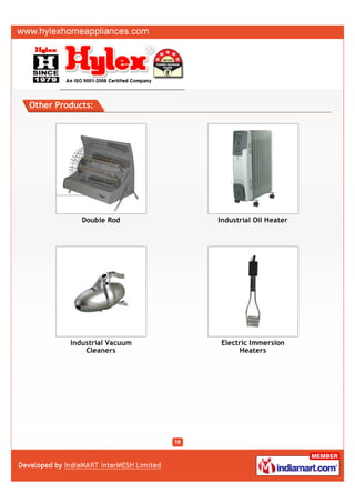 Other Products:




            Double Rod       Industrial Oil Heater




         Industrial Vacuum   Electric Immersion
             Cleaners             Heaters
 