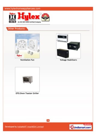 Other Products:




          Ventilation Fan        Voltage Stabilizers




      OTG Oven Toaster Griller
 