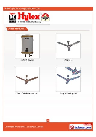 Other Products:




           Instant Geyser                 Magicool




       Touch Wood Ceiling Fan        Disigno Ceiling Fan




                                21
 