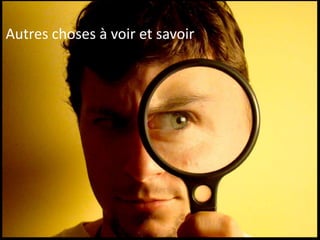 Autres choses à voir et savoir
 