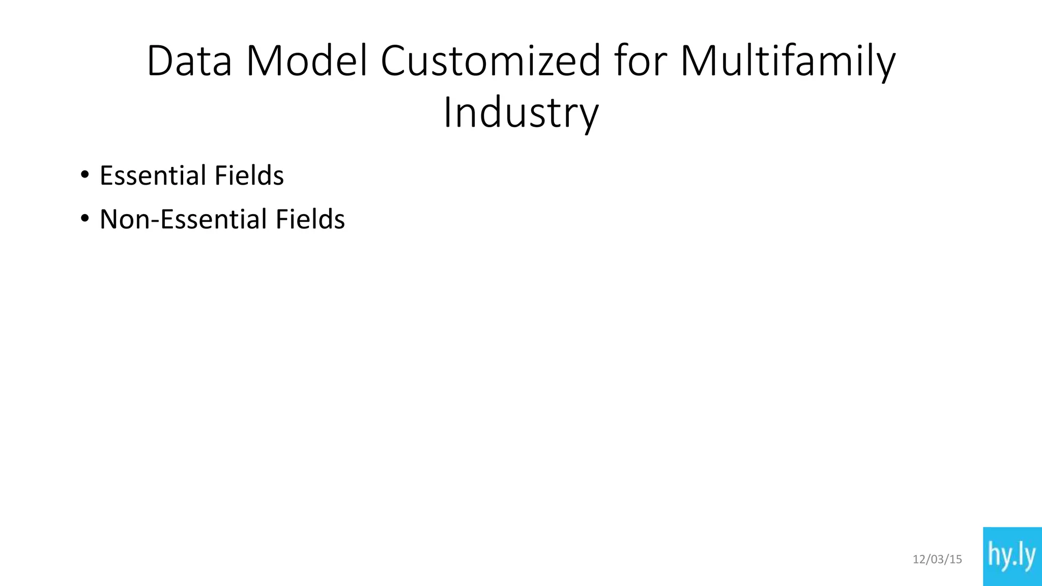Data Model Customized for Multifamily
Industry
• Essential Fields
• Non-Essential Fields
12/03/15
 
