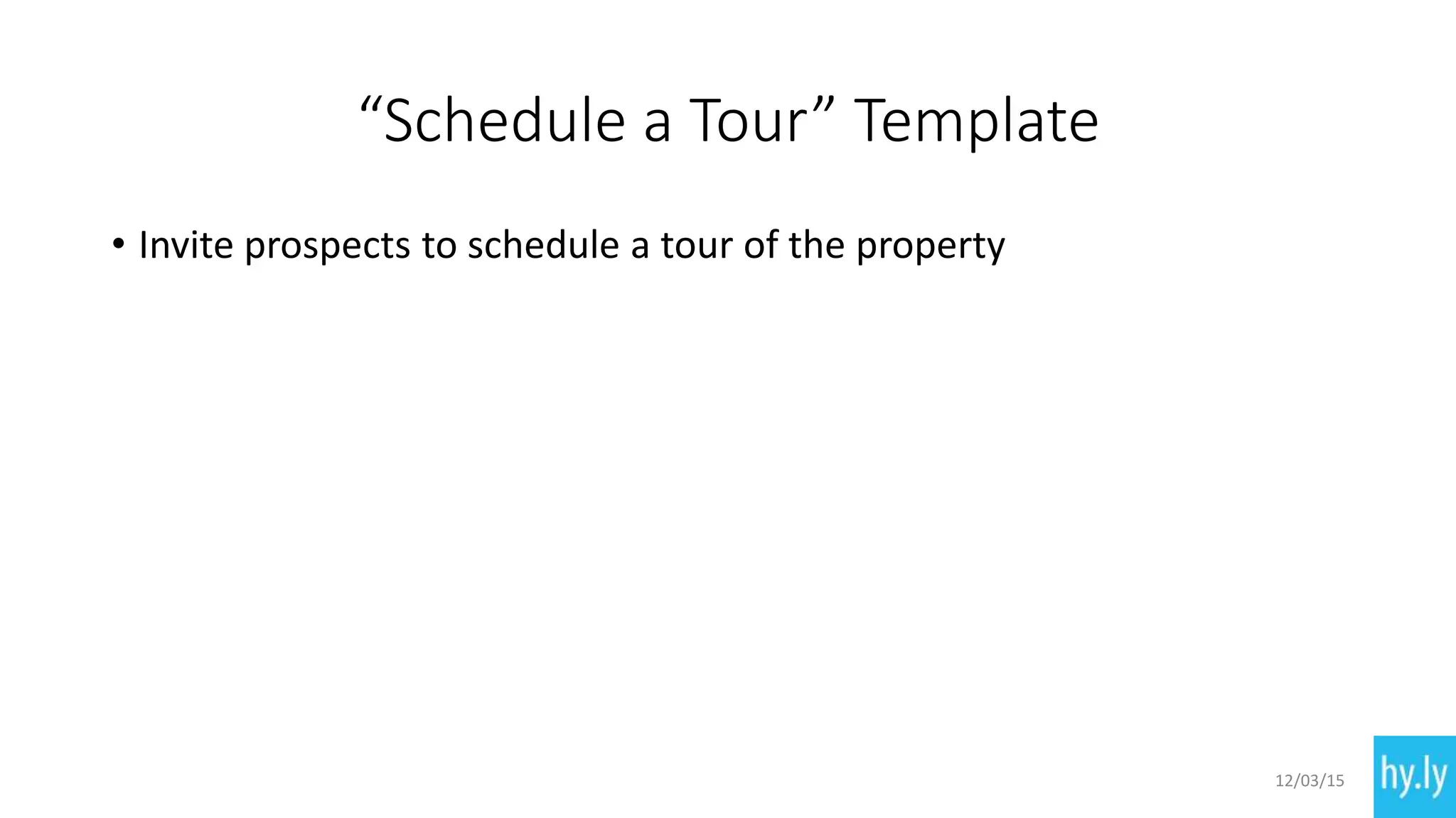 “Schedule a Tour” Template
• Invite prospects to schedule a tour of the property
12/03/15
 