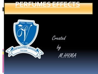 PERFUMES EFFECTS
Created
by
M.HYMA
 