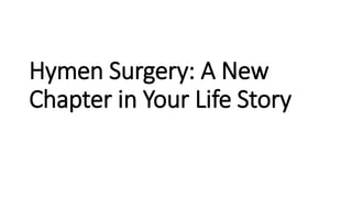 Hymen Surgery: A New
Chapter in Your Life Story
 