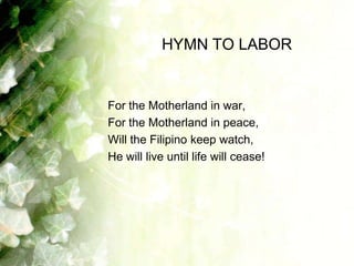 HYMN TO LABOR


For the Motherland in war,
For the Motherland in peace,
Will the Filipino keep watch,
He will live until life will cease!
 