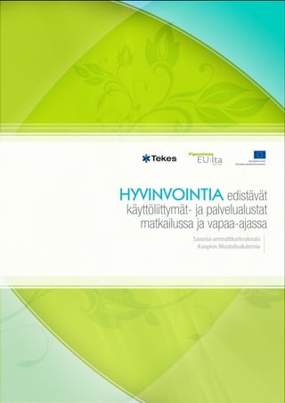 HYVINVOINTIA edistävät
 käyttöliittymät- ja palvelualustat
    matkailussa ja vapaa-ajassa
                 Savonia-ammattikorkeakoulu
                   Kuopion Muotoiluakatemia
 