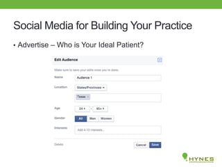 Social Media for Building Your Practice
• Advertise – Who is Your Ideal Patient?
 