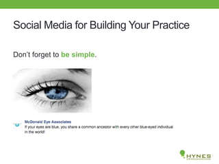 Social Media for Building Your Practice
Don’t forget to be simple.
 
