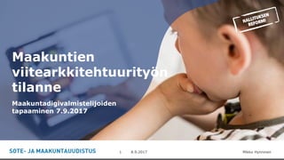 -8.9.2017 Mikko Hynninen1
Maakuntien
viitearkkitehtuurityön
tilanne
Maakuntadigivalmistelijoiden
tapaaminen 7.9.2017
 