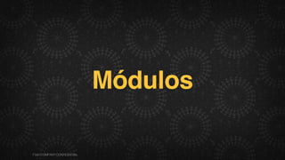 Módulos
F.biz|COMPANYCONFIDENTIAL
 