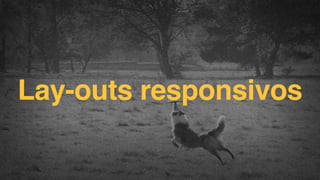 Lay-outs responsivos
F.biz | COMPANY CONFIDENTIAL

 