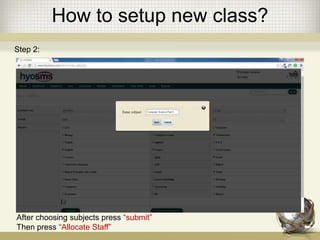 How to setup new class?
Step 2:
After choosing subjects press “submit”
Then press “Allocate Staff”
 