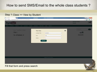 How to send SMS/Email to the whole class students ?
Step 1:Class >> View by Student
Fill that form and press search
 