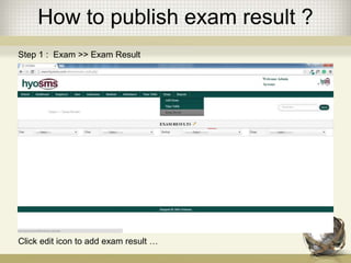 How to publish exam result ?
Step 1 : Exam >> Exam Result
Click edit icon to add exam result …
 