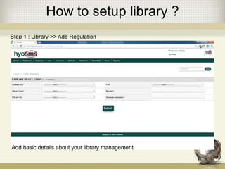 How to setup library ?
Add basic details about your library management
Step 1 : Library >> Add Regulation
 