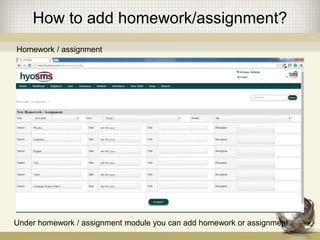 How to add homework/assignment?
Homework / assignment
Under homework / assignment module you can add homework or assignment.
 