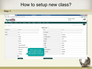How to setup new class?
Click here to add
New subject which is
Not present in this list
Step 1:
 