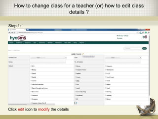 How to change class for a teacher (or) how to edit class
details ?
Click edit icon to modify the details
Step 1:
 
