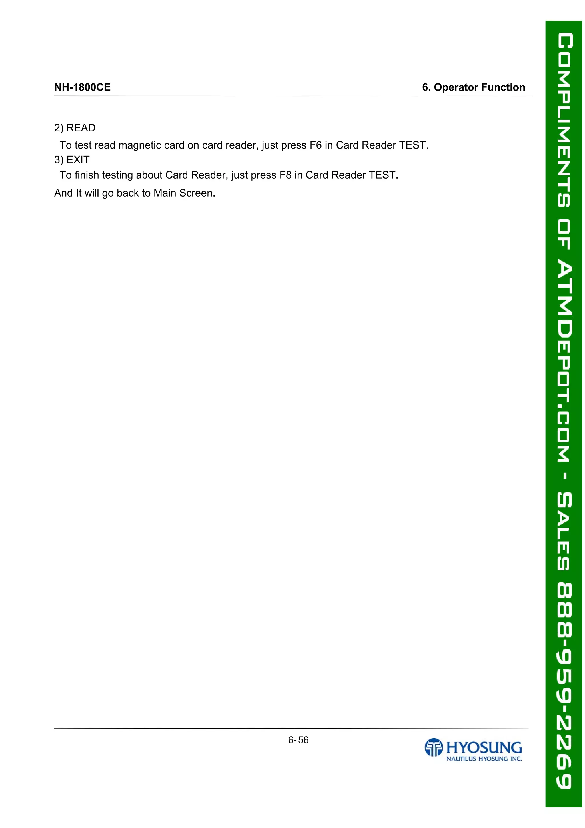 NH-1800CE 6. Operator Function
2) READ
To test read magnetic card on card reader, just press F6 in Card Reader TEST.
3) EXIT
To finish testing about Card Reader, just press F8 in Card Reader TEST.
And It will go back to Main Screen.
6- 56
 