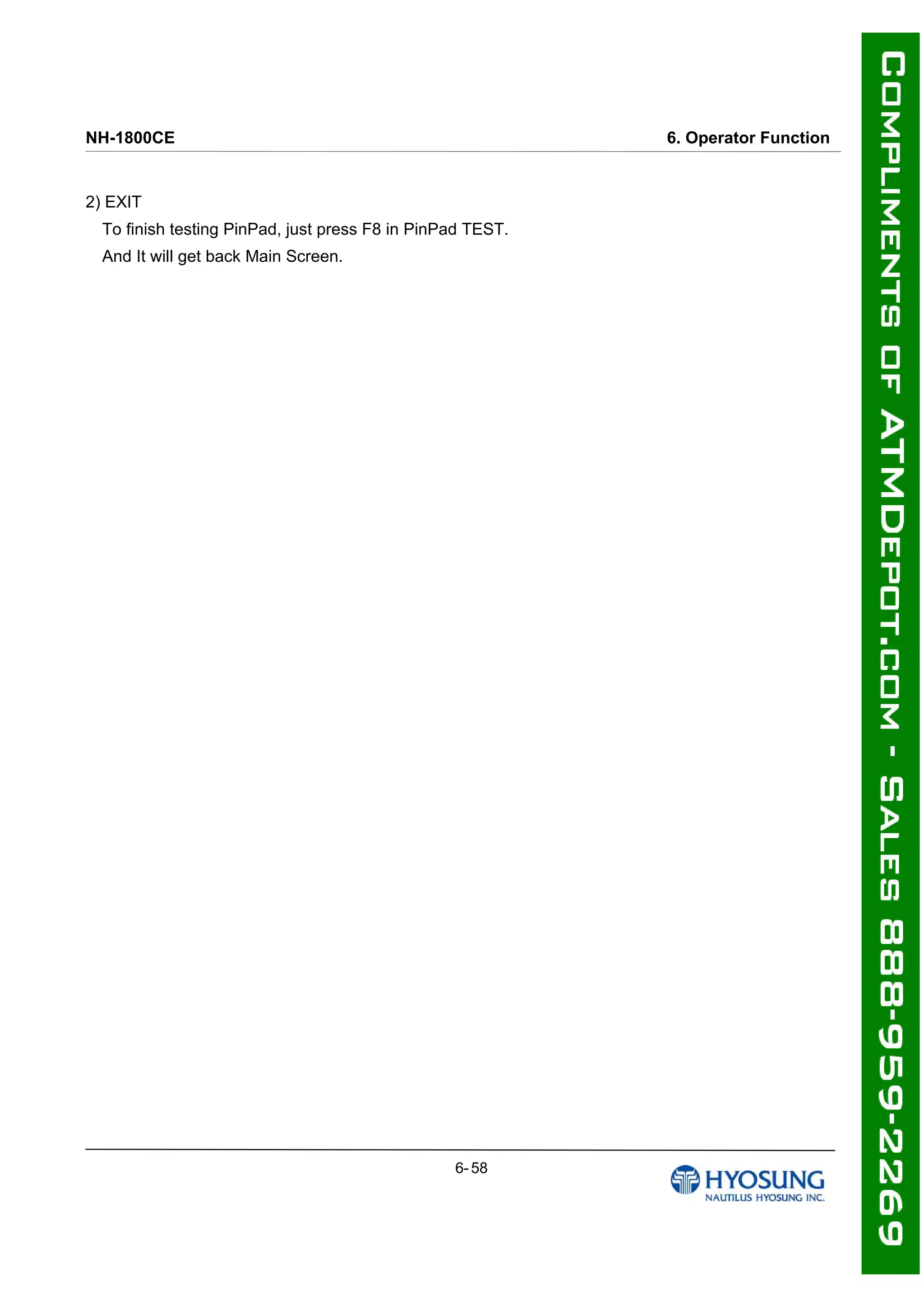 NH-1800CE 6. Operator Function
2) EXIT
To finish testing PinPad, just press F8 in PinPad TEST.
And It will get back Main Screen.
6- 58
 