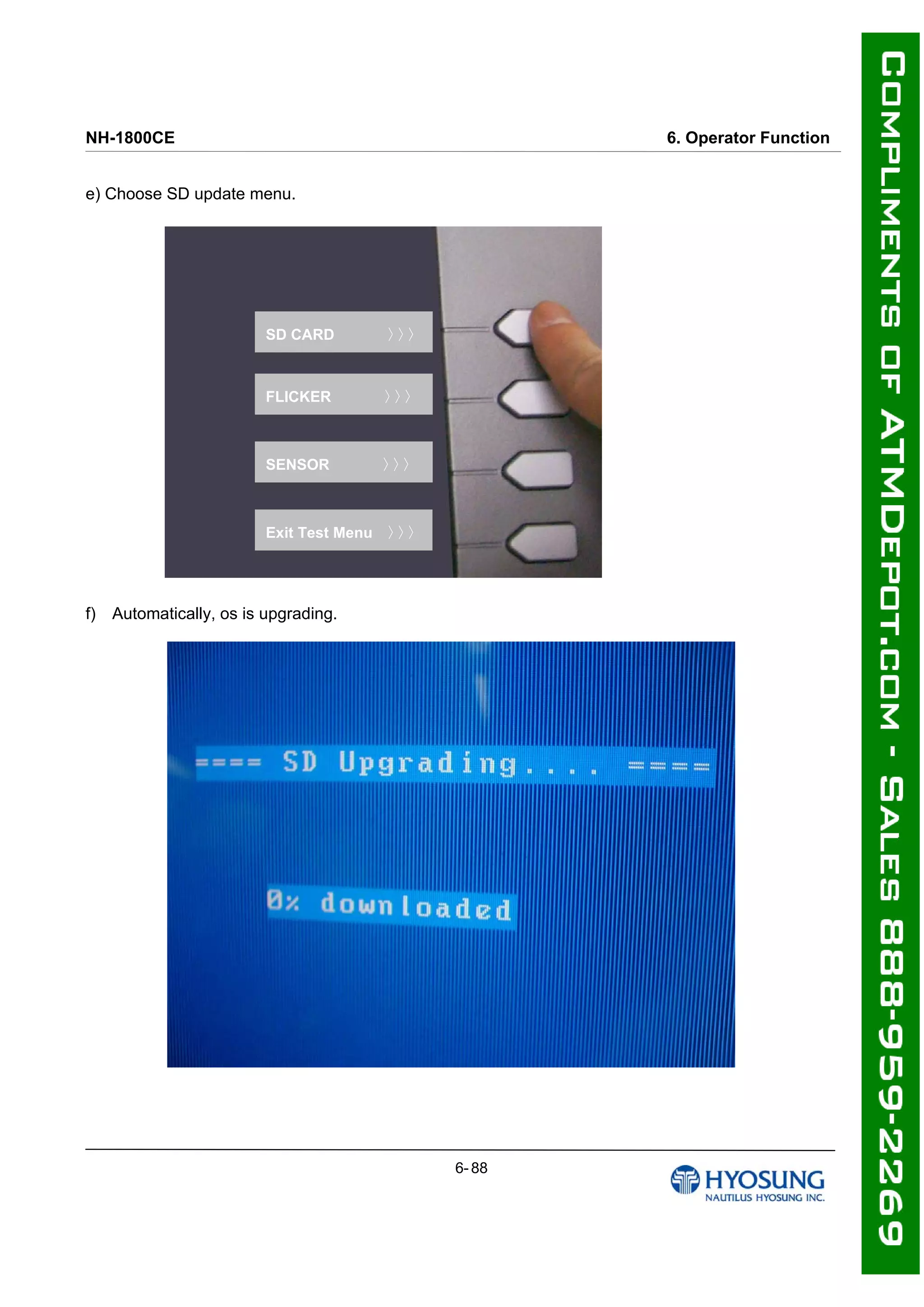 NH-1800CE 6. Operator Function
e) Choose SD update menu.
SD CARD 〉〉〉
FLICKER 〉〉〉
SENSOR 〉〉〉
Exit Test Menu 〉〉〉
f) Automatically, os is upgrading.
6- 88
 