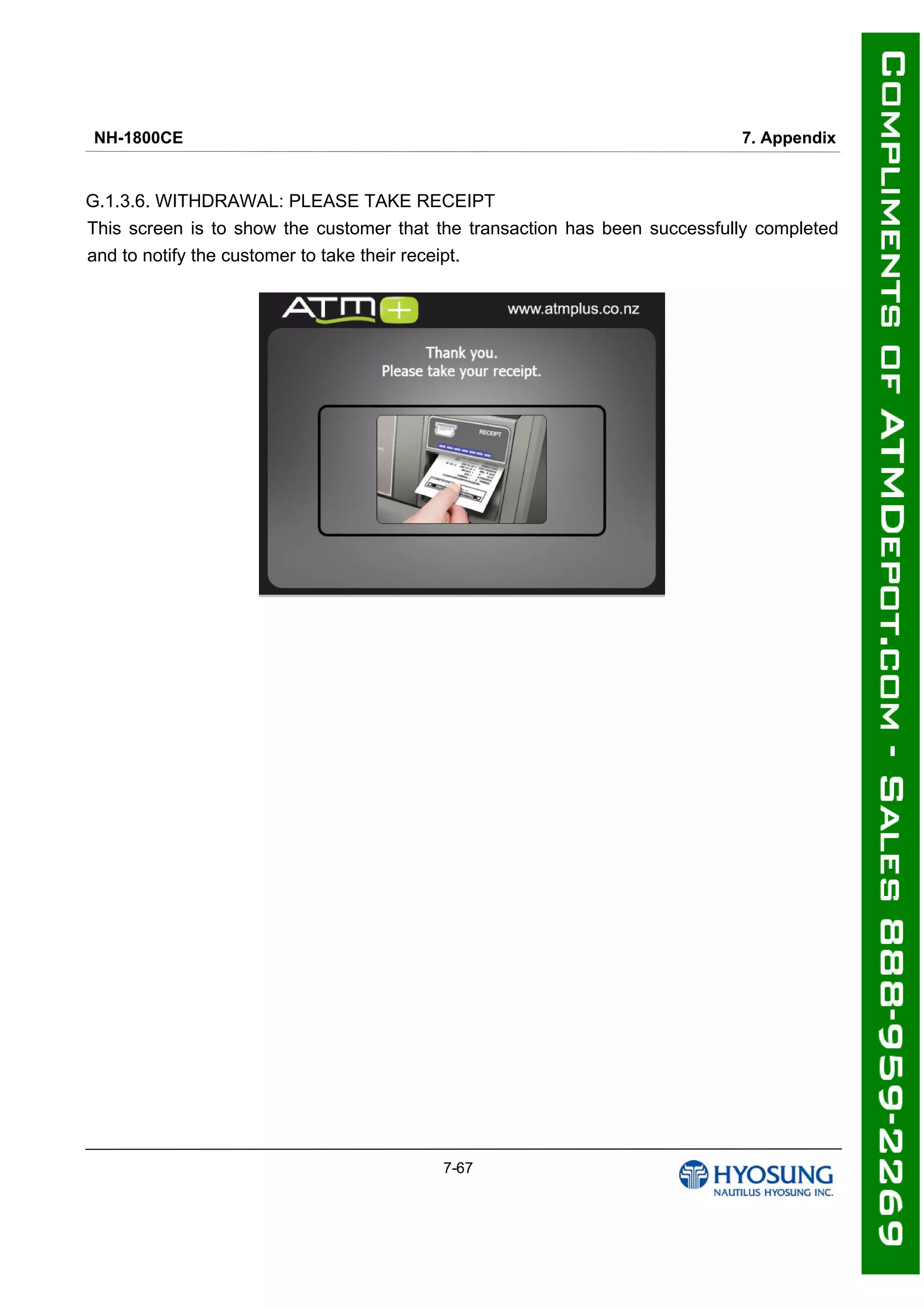 NH-1800CE 7. Appendix
7-67
G.1.3.6. WITHDRAWAL: PLEASE TAKE RECEIPT
This screen is to show the customer that the transaction has been successfully completed
and to notify the customer to take their receipt.
 