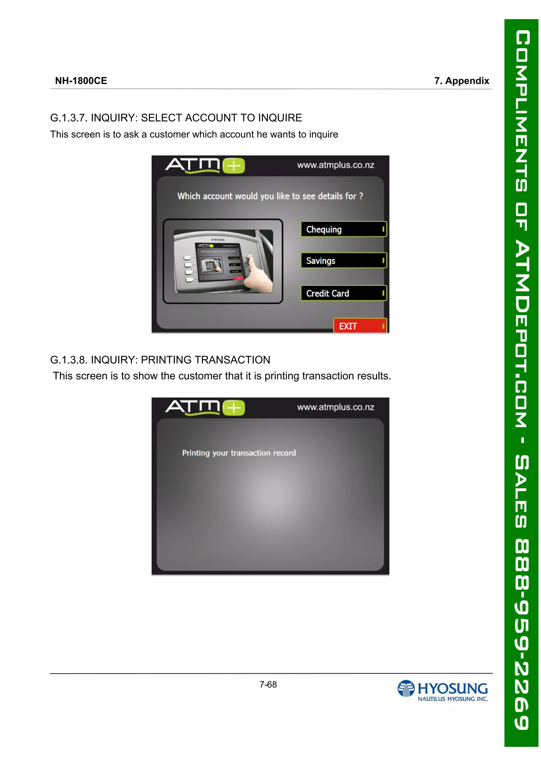 NH-1800CE 7. Appendix
7-68
G.1.3.7. INQUIRY: SELECT ACCOUNT TO INQUIRE
This screen is to ask a customer which account he wants to inquire
G.1.3.8. INQUIRY: PRINTING TRANSACTION
This screen is to show the customer that it is printing transaction results.
 