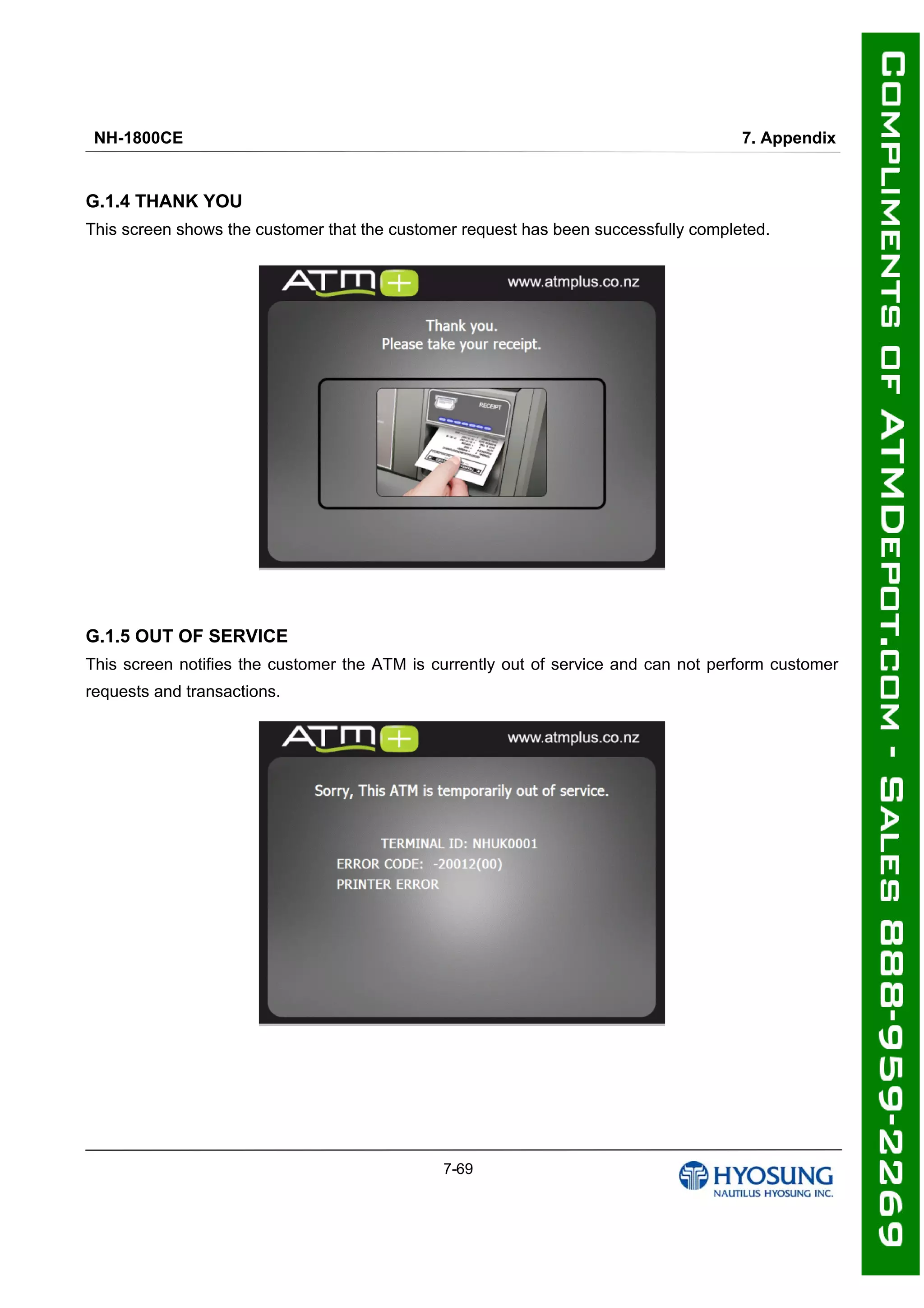 NH-1800CE 7. Appendix
7-69
G.1.4 THANK YOU
This screen shows the customer that the customer request has been successfully completed.
G.1.5 OUT OF SERVICE
This screen notifies the customer the ATM is currently out of service and can not perform customer
requests and transactions.
 