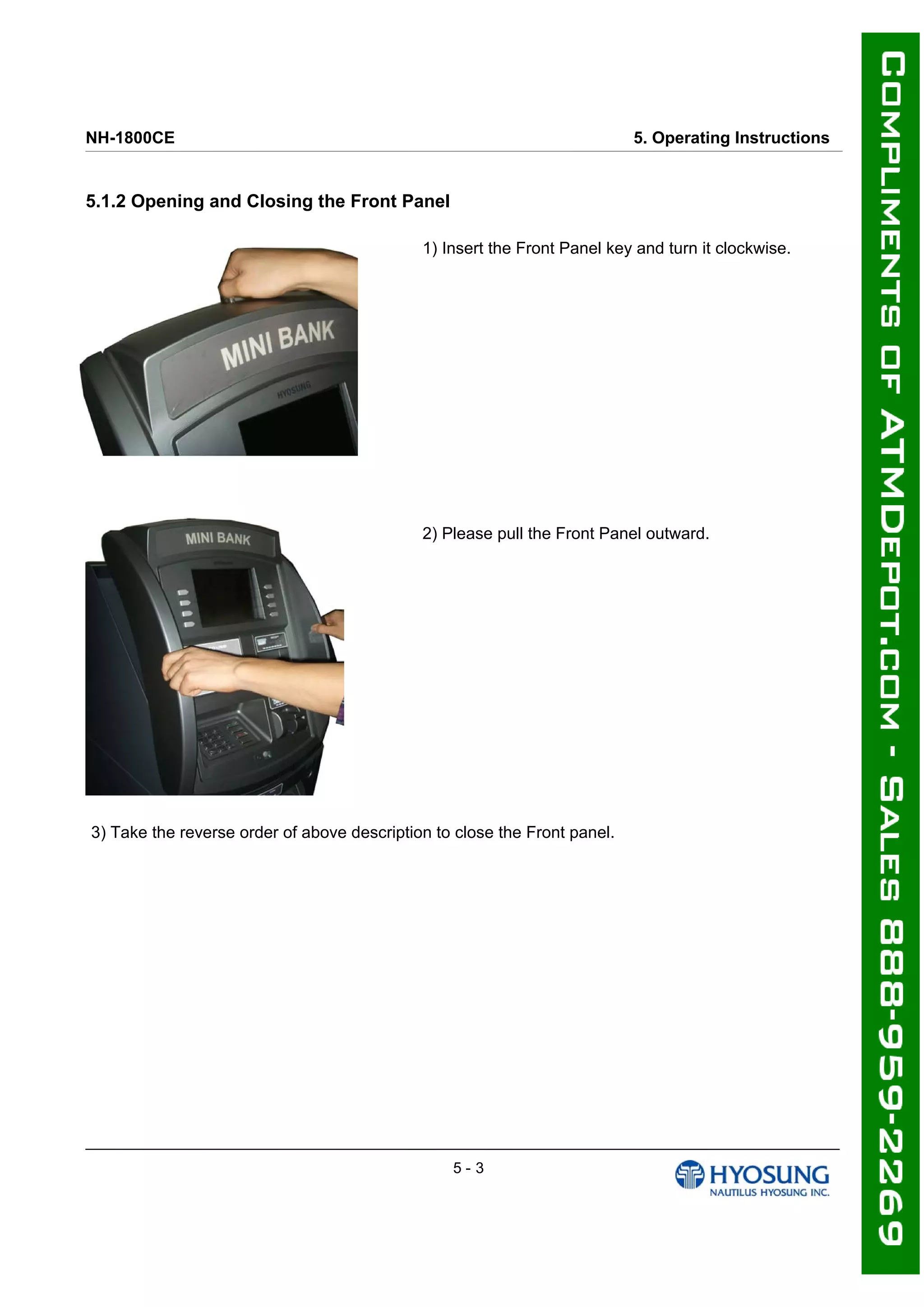 NH-1800CE 5. Operating Instructions
5.1.2 Opening and Closing the Front Panel
1) Insert the Front Panel key and turn it clockwise.
2) Please pull the Front Panel outward.
3) Take the reverse order of above description to close the Front panel.
5 - 3
 