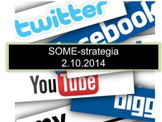 @FutureMarja
SOME-strategia
2.10.2014
 