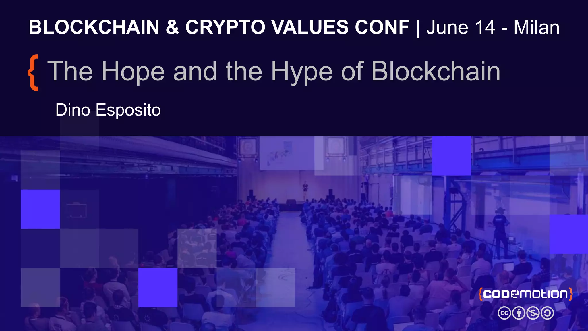 BLOCKCHAIN & CRYPTO VALUES CONF | June 14 - Milan
The Hope and the Hype of Blockchain
Dino Esposito
 