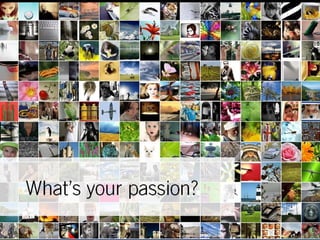 What’s your passion? 