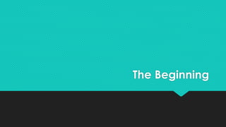The Beginning 
 